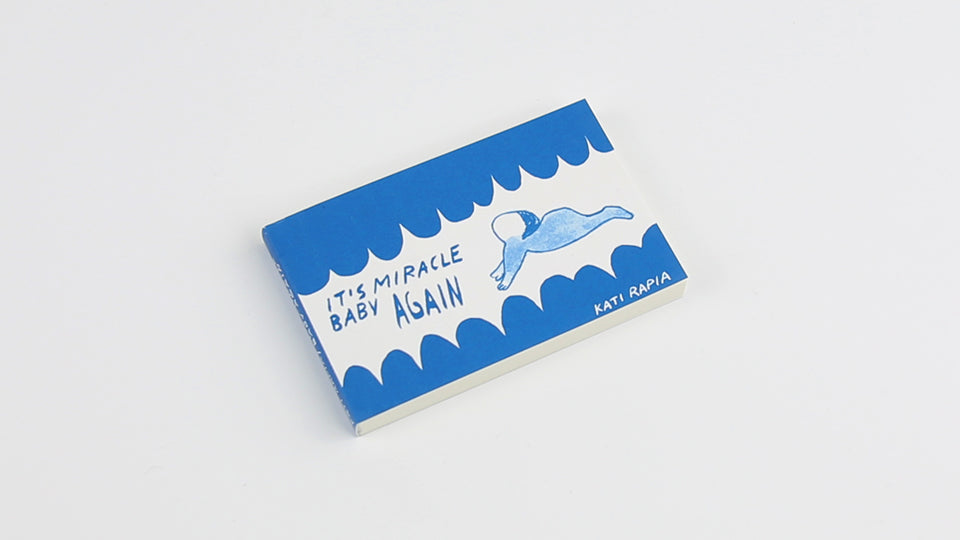 IT’S MIRACLE BABY AGAIN - Flipbook by Kati Rapia, published by Napa Books in 2018. Kati is a Finnish comic book artist &amp; photographer based in Loviisa, Finland.